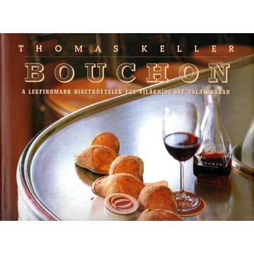 Thomas Keller:  BOUCHON - A világ legfinomabb bisztróételei