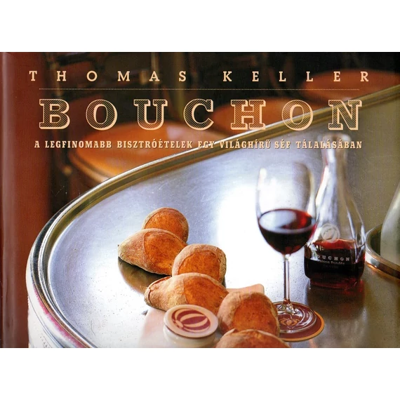 Thomas Keller:  BOUCHON - A világ legfinomabb bisztróételei